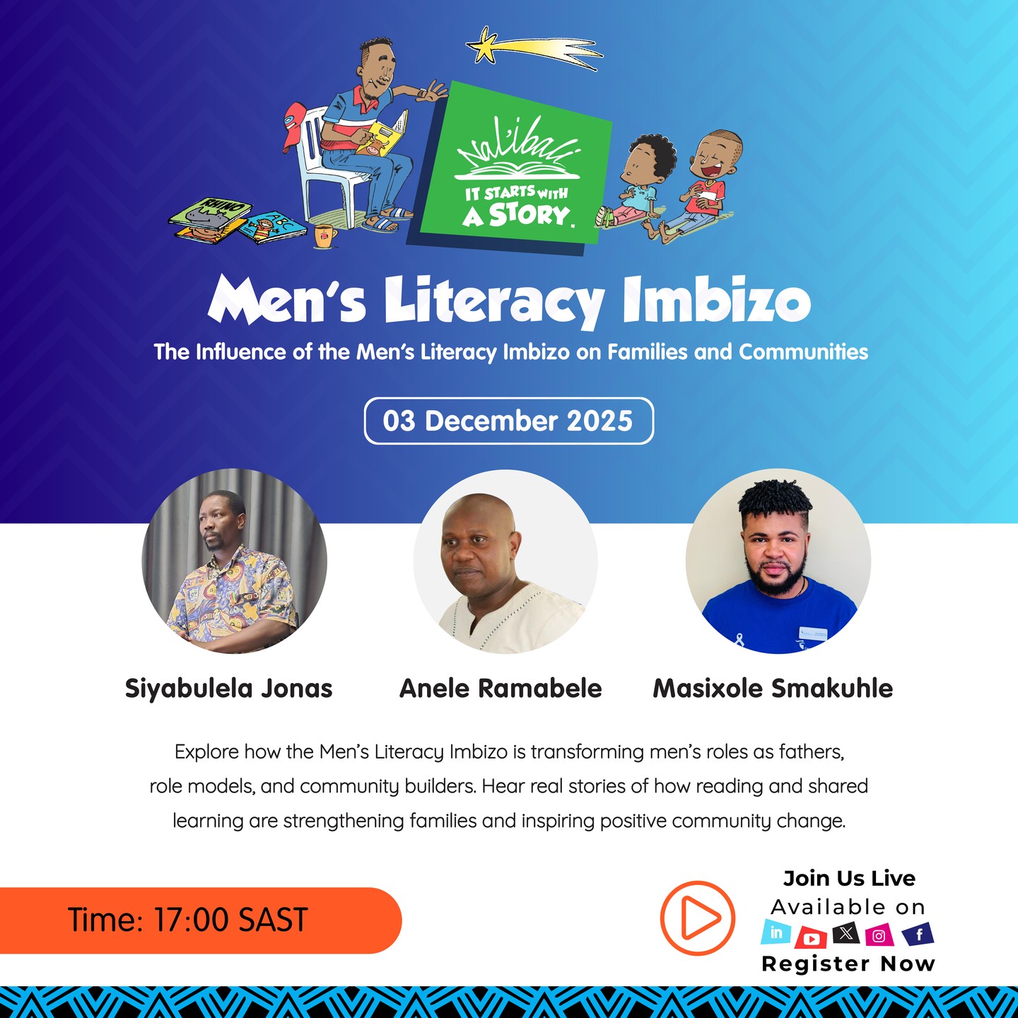 Join our Men’s Literacy Imbizo Webinar!

Discover how fathers, mentors & male caregivers are using reading to strengthen families and uplift communities.

Theme: Men’s Literacy Imbizo – Its Influence on Families and Communities. Be part of the conversation on fatherhood, literacy & positive role modelling.

Register here: https://streamyard.com/watch/mFws7wnbmkFw