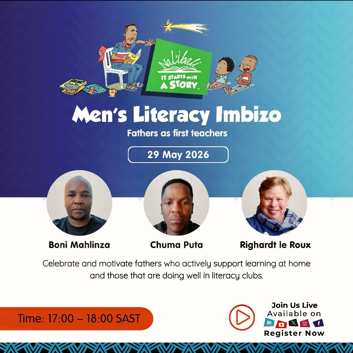 Join us for the Men’s Literacy Imbizo as we celebrate fathers and men who are actively shaping children’s literacy journeys at home and in literacy clubs. 

This conversation highlights the important role fathers and caregivers play as first teachers, encouraging reading, storytelling, learning, and connection in everyday moments.

🗓 29 May 2026
⏰ 17:00 – 18:00 SAST
🎙 Featuring Boni Mahlinza, Chuma Puta, and Righardt le Roux

Let’s inspire more men to lead with stories, learning, and love. 

Please register here: https://streamyard.com/watch/4ES4Ngrn39Xk

#MensLiteracyImbizo #ReadingForEnjoyment #Nalibali #MenAsFirstTeachers #LiteracyMatters