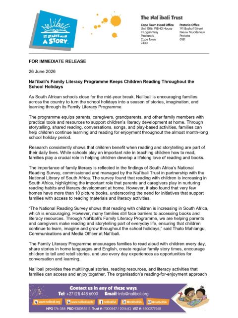 MEDIA ALERT 

Nal’ibali Launches June School Holidays Intervention.

As schools close for the June holidays, we are encouraging families, caregivers, educators, and communities to keep children reading for enjoyment through storytelling, shared reading, and fun literacy activities.

Read our latest media release to learn more about how we’re helping children stay connected to the joy of reading throughout the school break.

For media enquiries, interviews or images, please contact:
Thato Mahlangu
Communications and Media Officer
thato.m@nalibali.org